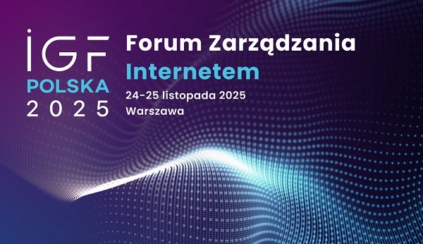 Internet Governance Forum Polska: Przyszłość sieci w centrum uwagi