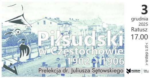 Józef Piłsudski i jego częstochowskie ścieżki